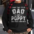I Have Two Titles Dad & Poppy FunnyFathers Day Gift V2 Sweatshirt Gifts for Old Men