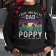 I Have Two Titles Dad And Poppy Men Retro Decor Grandpa V2 Sweatshirt Gifts for Old Men