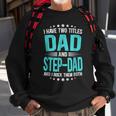 I Have Two Titles Dad And Step-Dad Funny Fathers Day Sweatshirt Gifts for Old Men