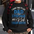 I Have Two Titles Dad And Stepdad - Stepfather Father Family Sweatshirt Gifts for Old Men