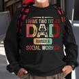 I Have Two Titles Dad Raises A Social Worker Fathers Day Sweatshirt Gifts for Old Men