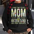 I Have Two Titles Mom & Montessori Teacher Mothers Sweatshirt Gifts for Old Men