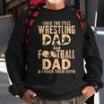 I Have Two Titles Wrestling Dad And Football Dad Sweatshirt Gifts for Old Men