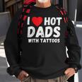 I Heart Hot Dads With Tattoos I Love Hot Dads Sweatshirt Gifts for Old Men
