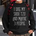 I Like My Shih Tzu And Maybe 3 People Dog Owner Sweatshirt Gifts for Old Men