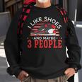 I Like Shoes And Maybe 3 People Shoe Collector Sneakerhead Sweatshirt Gifts for Old Men