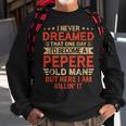 I Never Dreamed Id Be A Pepere Old Man Fathers Day Sweatshirt Gifts for Old Men