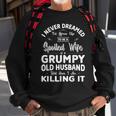 I Never Dreamed Id Grow Up Spoiled Wife Of Grumpy Husband Sweatshirt Gifts for Old Men