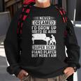 I Never Dreamed Id Grow Up To Be A Super Sexy Piano Pianist Sweatshirt Gifts for Old Men