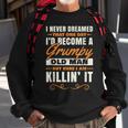 I Never Dreamed That Id Become A Grumpy Old Man Grandpa V4 Sweatshirt Gifts for Old Men