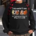 I Only Wanted 10 Cows But If Got Wants Me Have 20 Funny Farm Sweatshirt Gifts for Old Men