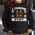 I Throw Stuff Shot Put Discus Track And Field Thrower Sweatshirt Gifts for Old Men