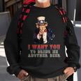 I Want You To Bring Me Another Beer Uncle Sam July 4Th Sweatshirt Gifts for Old Men