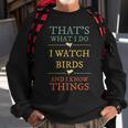 I Watch Birds I Know Things Birds Watching Lover Gift Sweatshirt Gifts for Old Men