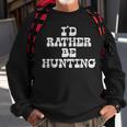 Id Rather Be Hunting Deer Bow Archery Gun Hunter Archer Gift Men Women Sweatshirt Graphic Print Unisex Gifts for Old Men