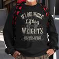 If I Die While Lifting Weights Funny Quote Gym Gifts Workout Sweatshirt Gifts for Old Men