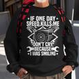 If One Day Speed Kills Me Tuning Quote Race Car Driver Men Women Sweatshirt Graphic Print Unisex Gifts for Old Men