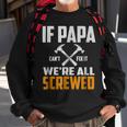 If Papa Cant Fix It We Are All Screwed | Funny PapaGift For Mens Sweatshirt Gifts for Old Men