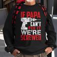 If Papa Cant Fix It Were ScrewedSweatshirt Gifts for Old Men
