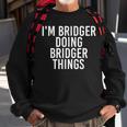 Im Bridger Doing Bridger Things Name Funny Birthday Gift Sweatshirt Gifts for Old Men