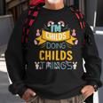 Im Childs Doing Childs Things Childs For Childs Sweatshirt Gifts for Old Men