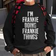 Im Frankie Doing Frankie Things Personalized Name Sweatshirt Gifts for Old Men