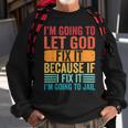 Im Going To Let God Fix It If I Fix It Im Going To Jail Sweatshirt Gifts for Old Men