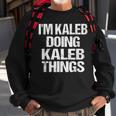 Im Kaleb Doing Kaleb Things - Personalized First Name Sweatshirt Gifts for Old Men