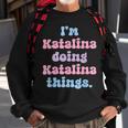 Im Katalina Doing Katalina Things Funny Name Sweatshirt Gifts for Old Men