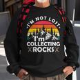 Im Not Lost Im Collecting Rocks Geologist Geode Hunter Sweatshirt Gifts for Old Men
