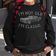 Im Not Old Im Classic Funny Car Vintage Old Man Birthday Sweatshirt Gifts for Old Men