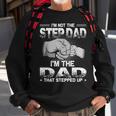 Im Not The Step Dad Im The Dad That Stepped Up Sweatshirt Gifts for Old Men