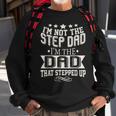 Im Not The Step-Dad Im The Dad Who Stepped Up Sweatshirt Gifts for Old Men