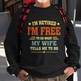 Im Retired Im Free To Do What My Wife Tells Me To Do Retired Husband Sweatshirt Gifts for Old Men