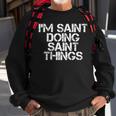 Im Saint Doing Saint Things Name Funny Birthday Gift Idea Sweatshirt Gifts for Old Men