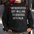 Introverted But Willing To Discuss 90S R&B Funny Anti Social Sweatshirt Gifts for Old Men