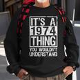 Its A 1974 Thing You Wouldnt Understand - Year 1974 Sweatshirt Gifts for Old Men