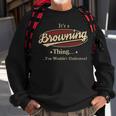 Its A Browning Thing You Wouldnt Understand Shirt Personalized Name GiftsShirt Shirts With Name Printed Browning Men Women Sweatshirt Graphic Print Unisex Gifts for Old Men