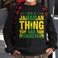 Its A Jamaican Thing Yuh Nah Guh Understand Funny Jamaica Sweatshirt Gifts for Old Men