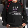 Its A Lol Thing You Wouldnt Understand Lol For Lol Sweatshirt Gifts for Old Men