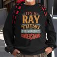 Its A Ray Thing You Wouldnt Understand Sweatshirt Gifts for Old Men