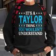 Its A Taylor Thing Wouldnt Understand Personal Name Taylor Sweatshirt Gifts for Old Men
