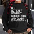 Its Not Easy Being My Girlfriends Arm Candy Fathers Day Sweatshirt Gifts for Old Men