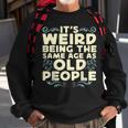 Its Weird Being The Same Age As Old People Retro Sarcastic V9 Sweatshirt Gifts for Old Men