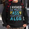 Kicked So Much Ass That I Lost A Leg Funny Veteran Ampu Men Women Sweatshirt Graphic Print Unisex Gifts for Old Men