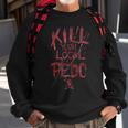 Kill Your Local Pedo Funny Sweatshirt Gifts for Old Men