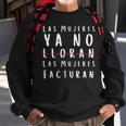 Las Mujeres Ya No Lloran Facturan Sweatshirt Gifts for Old Men