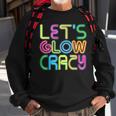 Lets Glow Crazy Clothes Neon Birthday Party Glow Party Sweatshirt Gifts for Old Men