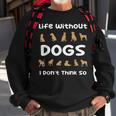 Life Without Dogs I Dont Think So Funny Dogs Sweatshirt Gifts for Old Men