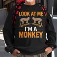Look At Me Im A Monkey Sweatshirt Gifts for Old Men
